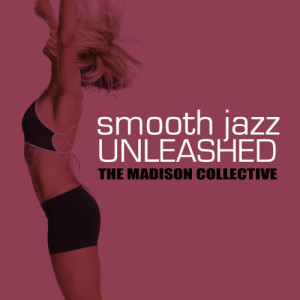 The Madison Collective的專輯Smooth Jazz Unleashed