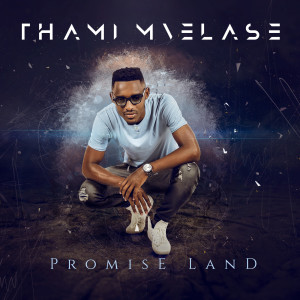 Listen to Promise Land song with lyrics from THAMI MVELASE