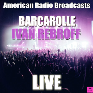 ดาวน์โหลดและฟังเพลง Barcarolle (Live) พร้อมเนื้อเพลงจาก Ivan Rebroff