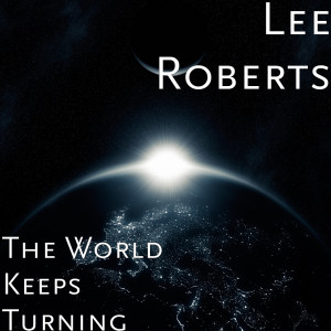 ดาวน์โหลดและฟังเพลง The World Keeps Turning พร้อมเนื้อเพลงจาก Lee Roberts