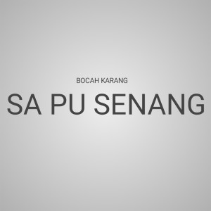 Listen to Sa Pu Senang song with lyrics from Bocah Karang
