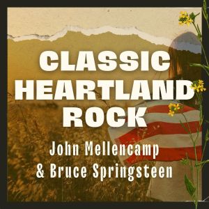 Album Classic Heartland Rock: John Mellencamp & Bruce Springsteen oleh John Mellencamp