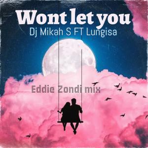 Dj Mikah S的專輯Wont Let You Go (Eddie Zondi mix) (feat. Lungisa Xhamela)