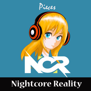 Listen to Pieces song with lyrics from Nightcore Reality