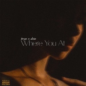 Listen to Where You At (Explicit) song with lyrics from ItsRyan
