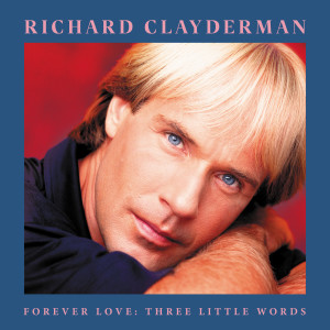 Richard Clayderman的專輯Forever Love: Three Little Words