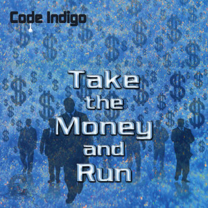 Code Indigo的專輯Take the Money and Run