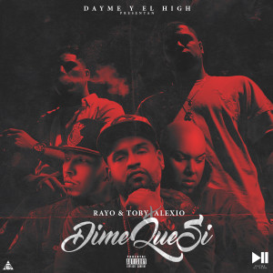 Dengarkan Dime Que Si (feat. Rayo & Toby & Alexio) lagu dari Dayme y El High dengan lirik