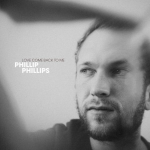 Album Love Come Back To Me oleh Phillip Phillips