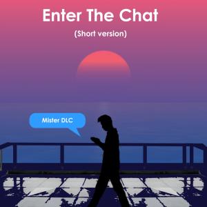收聽Mister DLC的Enter The Chat (Short Version)歌詞歌曲