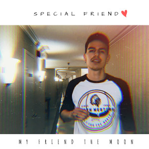 收听My Friend The Moon的Special Friend (Explicit)歌词歌曲