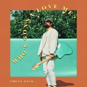 收聽Shell Pink的Who's Gonna Love Me?歌詞歌曲