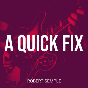 收聽Robert Semple的A Quick Fix歌詞歌曲