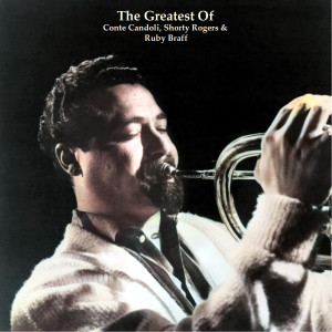 The Greatests Of Conte Candoli, Shorty Rogers & Ruby Braff (All Tracks Remastered) dari Ruby Braff