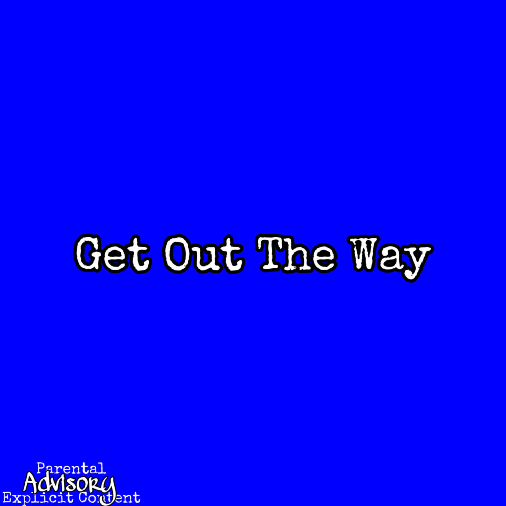 Get out the Way (Explicit)