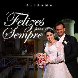 อัลบัม Felizes para Sempre ศิลปิน Elisama