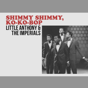 ดาวน์โหลดและฟังเพลง Shimmy Shimmy, Ko-Ko-Bop พร้อมเนื้อเพลงจาก Little Anthony & The Imperials