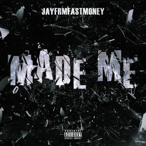 Album Made Me (Explicit) oleh JayFrmFastMoney