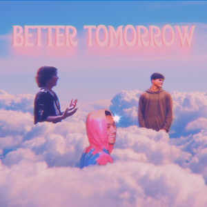 Dengarkan lagu Better Tomorrow (Explicit) nyanyian Gio dengan lirik