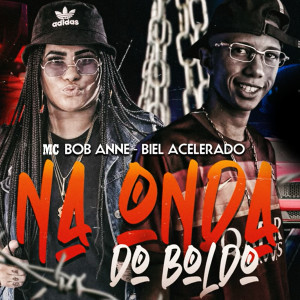 ดาวน์โหลดและฟังเพลง Na Onda do Boldo พร้อมเนื้อเพลงจาก Biel Acelerado
