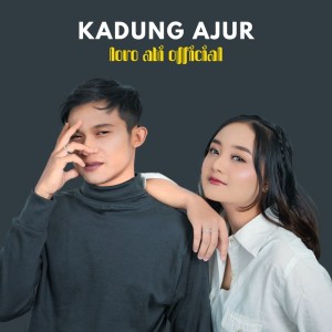 Dengarkan Kadung Ajur lagu dari Loro Ati Official dengan lirik