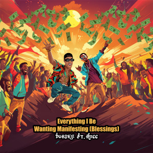 ดาวน์โหลดและฟังเพลง Everything I Be Wanting Manifesting (Blessings) พร้อมเนื้อเพลงจาก Dubskie