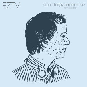 收聽EZTV的Don't Forget About Me歌詞歌曲