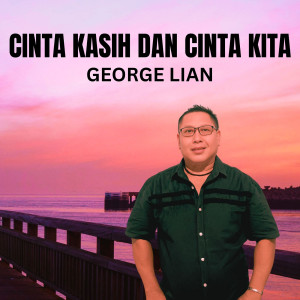 George Lian的专辑Cinta Kasih Dan Cinta Kita