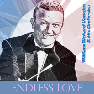 Dengarkan Endless Love lagu dari William Richard Vaughn & His Orchestra dengan lirik