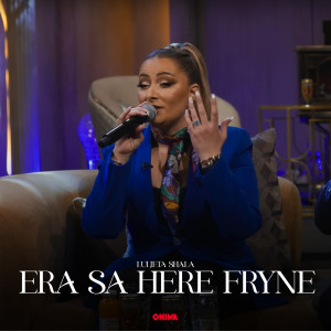 Listen to Era sa here te fryn song with lyrics from Luljeta Shala