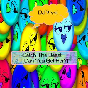 DJ Vivvi的專輯Catch the Beast (Can You Get Her?)