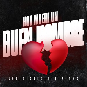 ดาวน์โหลดและฟังเพลง Hoy Muere Un Buen Hombre (Explicit) พร้อมเนื้อเพลงจาก Los Dioses Del Ritmo