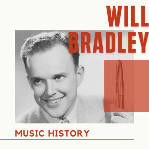 Will Bradley的专辑Will Bradley - Music History