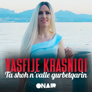 Listen to Ta shoh n'valle gurbetqarin song with lyrics from Vasfije Krasniqi