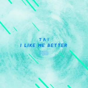 收聽TAI的I Like Me Better (The ShareSpace Australia 2017)歌詞歌曲