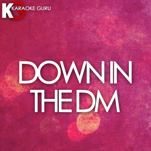 อัลบัม Down in the DM (Originally Performed by Yo Gotti) [Karaoke Version] - Single ศิลปิน Karaoke Guru