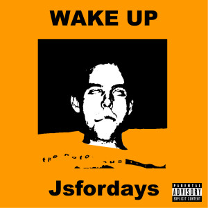 Dengarkan lagu Wake Up (Explicit) nyanyian Jsfordays dengan lirik