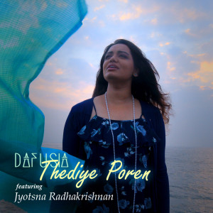 Dengarkan lagu Thediye Poren (feat. Jyotsna Radhakrishnan) nyanyian Dafusia dengan lirik