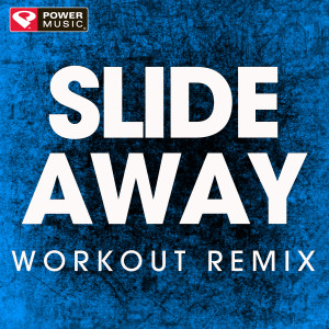 收聽Power Music Workout的Slide Away (Extended Workout Remix)歌詞歌曲
