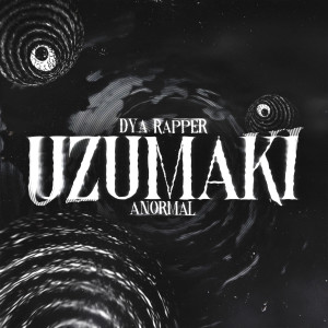 收聽Dya Rapper的Uzumaki "Anormal"歌詞歌曲