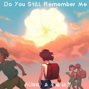 收聽ALisa的Do You Still Remember Me (完整版)歌詞歌曲