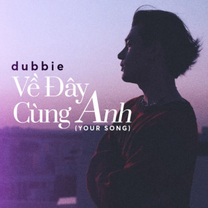 收聽Dubbie的Về Đây Cùng Anh歌詞歌曲