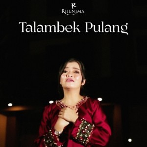 Dengarkan Talambek Pulang lagu dari Rhenima dengan lirik