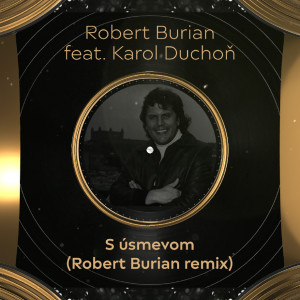 ดาวน์โหลดและฟังเพลง S úsmevom(feat. Karol Duchoň) (Remix) พร้อมเนื้อเพลงจาก Robert Burian
