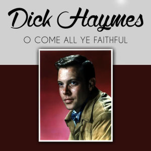 收聽dick haymes的O Come All Ye Faithful歌詞歌曲