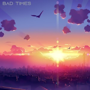 Bad Times (Explicit)