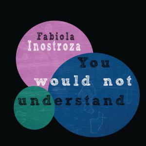 ดาวน์โหลดและฟังเพลง You Would Not Understand (Extended) พร้อมเนื้อเพลงจาก Fabiola Inostroza