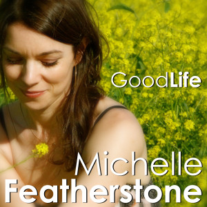 ดาวน์โหลดและฟังเพลง Good Life พร้อมเนื้อเพลงจาก Michelle Featherstone