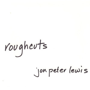 Album Roughcuts from Jon Peter Lewis