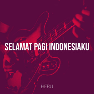 Listen to Selamat Pagi Indonesiaku (Explicit) song with lyrics from Heru